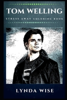 Tom Welling Stress Away Coloring Book: An Adult Coloring Book Based on The Life of Tom Welling. 1706764715 Book Cover