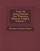 Trait Ou Dissertations Sur Plusieurs Mati Res F Odales, Volume 7 1249987695 Book Cover