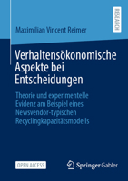 Verhaltensökonomische Aspekte Bei Entscheidungen: Theorie Und Experimentelle Evidenz Am Beispiel Eines Newsvendor-Typischen Recyclingkapazitätsmodells 3658470356 Book Cover