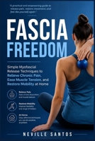 Fascia Freedom: Simple Myofascial Release Techniques to Relieve Chronic Pain, Ease Muscle Tension, and Restore Mobility at Home B0H7TM6FJT Book Cover