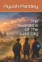 The Guardians Of The Lost City: The First Step Toward Akaris| size 6×9 |109 pages B0GW2X1DXV Book Cover