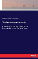 The Tennessee Centennial: A Souvenir of the Trip Taken by the Brooklyn Party and the New York... 333714506X Book Cover