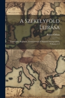 A Székelyföld Leirása: Történelmi, Régészeti, Természetrajzi S Népismei Szempontból, Volumes 2-3 102256384X Book Cover