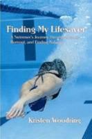 Finding My Lifesaver - A Swimmer's Journey Through Success, Burnout, and Finding Balance 0557078393 Book Cover