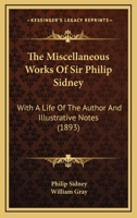 The Miscellaneous Works of Sir Philip Sidney, Knt 1018328823 Book Cover