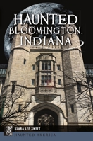 Haunted Bloomington, Indiana 1467149969 Book Cover