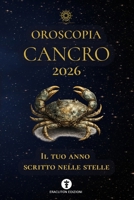 OROSCOPIA CANCRO 2026: IL TUO ANNO SCRITTO NELLE STELLE (OROSCOPIA 2026) (Italian Edition) B0GKXPX6WR Book Cover