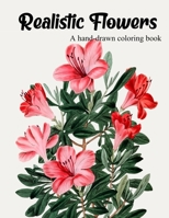 A hand-drawn coloring book: Realistic Flowers B08924GYHJ Book Cover