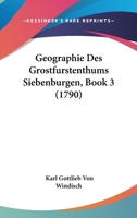 Geographie Des Grostfurstenthums Siebenburgen, Book 3 (1790) 116606459X Book Cover
