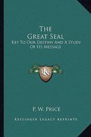 The Great Seal: Key To Our Destiny And A Study Of Its Message 116294594X Book Cover