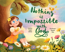 Nothing is Impossible With God: The true story of a young girl with big dreams and an even bigger God. B0F77HLV1C Book Cover