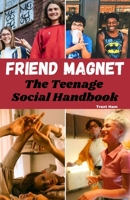 Friend Magnet: The Teenage Social Handbook B0C4MMZZDJ Book Cover
