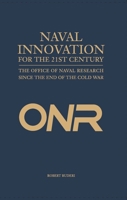 Naval Innovation for the 21st Century: The Office of Naval Research Since the End of the Cold War 1612513069 Book Cover