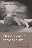 Dissensuous Modernism: Women Writers, the Senses, and Technology 0813069165 Book Cover
