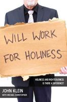 Will Work for Holiness: Holiness and Righteousness -- Is There a Difference? 1523752181 Book Cover