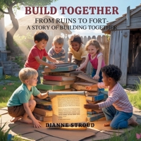 Build Together: From Ruins to Fort-A Story of Building Together (Wonder of Science in the Bible Bedtime Stories) B0FSBNPGYS Book Cover