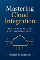 Mastering Cloud Integration: Practical Strategies for Tina Deployment B0H1M36RLR Book Cover