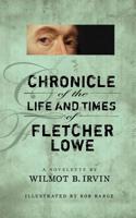 Chronicle of the Life and Times of Fletcher Lowe: A Novelette 1727803582 Book Cover