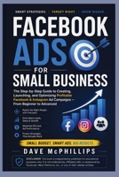 Facebook Ads for Small Business: The Step-by-Step Guide to Creating, Launching, and Optimizing Profitable Ad Campaigns: From Beginner to Advanced ... and Software Running Modern Work and Life) B0HBN679SS Book Cover