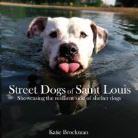 Street Dogs of Saint Louis: Showcasing the Resilient Side of Shelter Dogs 1981178015 Book Cover