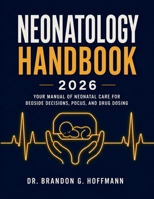 Neonatology Handbook 2026: Your Manual of Neonatal Care for Bedside Decisions, POCUS, and Drug Dosing B0H8FHH8GH Book Cover