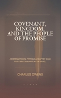 Covenant, Kingdom, and the People of Promise: A Dispensational, Particular Baptist Case for Christian Support of Israel B0GXBQVGDK Book Cover