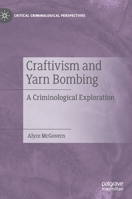 Craftivism and Yarn Bombing: A Criminological Exploration 1137579900 Book Cover