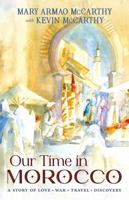 Our Time in Morocco: A Story of Love, War, Travel, Discovery 1614689644 Book Cover