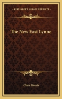 The New east Lynne: By Clara Morris 116361842X Book Cover