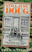 Still Just Doug: Another Humorous Look at Michigan Courts and the Alaskan WildsD. 1954786115 Book Cover