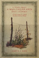a story about A MAN CALLED ANTS Once a Cowboy: As told to Gary E. J. Kain by Ansel Anderson Earley 1669821234 Book Cover
