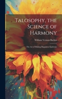 Talosophy, the Science of Harmony: The Art of Making Happiness Epidemic 1022484907 Book Cover