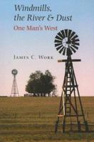 Windmills, the River & Dust: One Man's West 1555663680 Book Cover