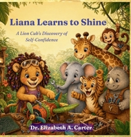 Liana Learns to Shine : A Lion Cub's Discovery of Self-Confidence 1960727168 Book Cover