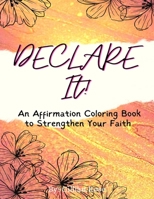Declare It!: An Affirmation Coloring book to Strengthen Your Faith B0BRDJYPHS Book Cover