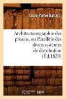Architectonographie Des Prisons, Ou Paralla]le Des Divers Systa]mes de Distribution 2012636462 Book Cover