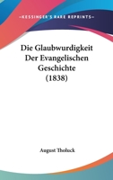 Die Glaubwurdigkeit Der Evangelischen Geschichte (1838) 1161097244 Book Cover