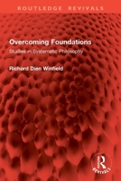 Overcoming Foundations: Studies in Systematic Philosophy 1032879211 Book Cover