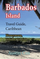 Barbados Island Travel Guide, Caribbean: Honeymoon, Holiday, Tourism B084DGNKGR Book Cover