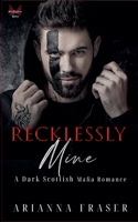 Recklessly Mine _ A Dark Scottish Mafia Romance (The Mactavish Heirs) B0FXP19Y5N Book Cover