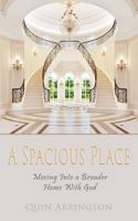 A Spacious Place: Moving into a Broader Home with God 1737122510 Book Cover