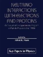Neutrino Interactions With Electrons and Protons: An Account of an Experimental Program in Particle Physics in the 1980s (Key Papers in Physics) 1563962284 Book Cover