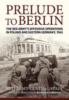 Prelude to Berlin: The Red Army's Offensive Operations in Poland and Eastern Germany, 1945 1912390477 Book Cover