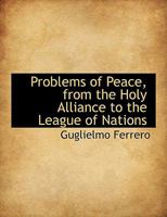 Problems of Peace, from the Holy Alliance to the League of Nations 1017534519 Book Cover