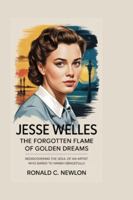 Jesse Welles: The Forgotten Flame of Golden Dreams: Rediscovering the Soul of an Artist Who Dared to Vanish Gracefully B0G1TJ3XP8 Book Cover
