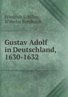 Gustav Adolf in Deutschland, 1630-1632: From Schiller's History of the Thirty Years' War (Classic Reprint) 1436864186 Book Cover