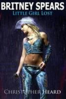 Britney Spears: Little Girl Lost 1926745027 Book Cover
