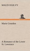 Marie Gourdon A Romance of the Lower St. Lawrence 3849166244 Book Cover