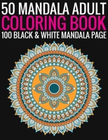 50 Mandala Adult Coloring Book 100 Black & White Mandala Page: (Adult Coloring Book ) 169296139X Book Cover