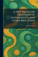 A New Era in the Treatment of Osteomyelitis and Other Infections 1025865146 Book Cover